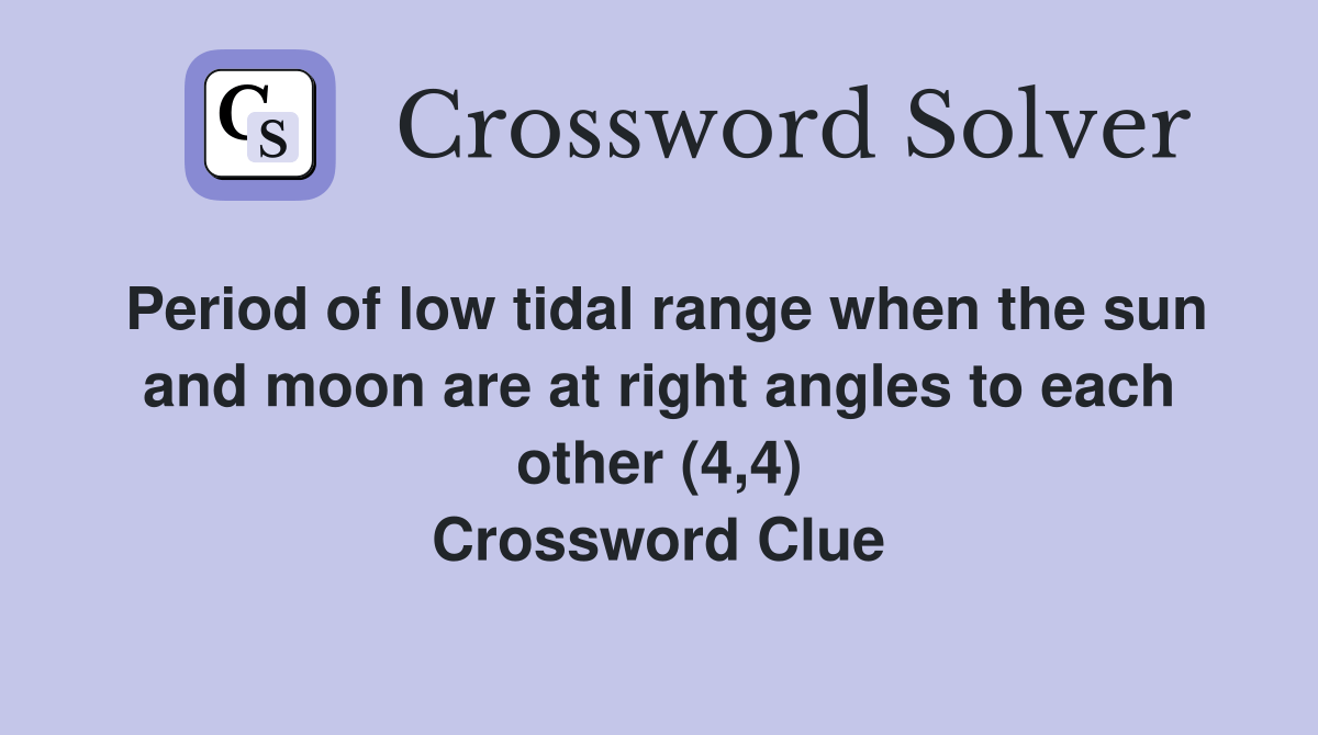 Period of low tidal range when the sun and moon are at right angles to